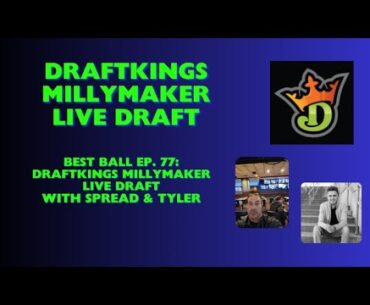 Best Ball Ep. 77 - DraftKings Millymaker Best Ball LIVE Draft with Spread & Tyler