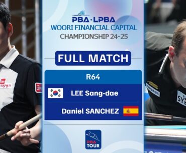 FULL MATCH: LEE Sang-dae - Daniel SANCHEZ | PBA R64 | WOORI FINANCIAL CAPITAL Championship 2024