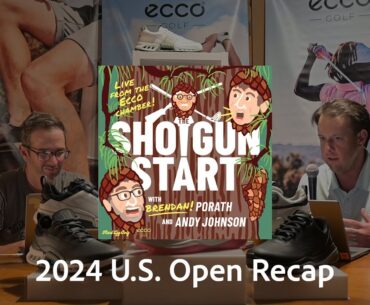 An Epic 2024 U.S. Open Recap from the Ecco House | The Shotgun Start