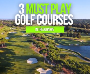 The 3 Golf Courses YOU SHOULD Play in The Algarve, Portugal