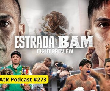 AtR Podcast #273 | Estrada vs. Rodriguez Preview / Lopez vs. Claggett?? / Ryan Garcia Suspended