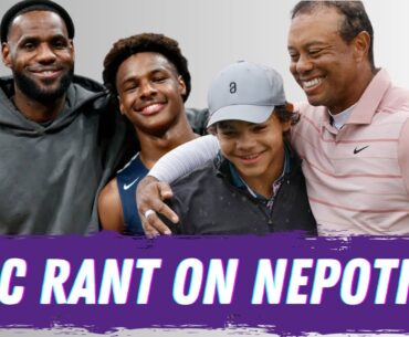 Epic rant about Bronny James, Charlie Woods and everything in between about Nepotism
