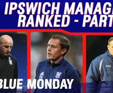 📈 EVERY Ipswich Town manager ranked WORST to BEST | Part 1| Blue Monday Flagship Show