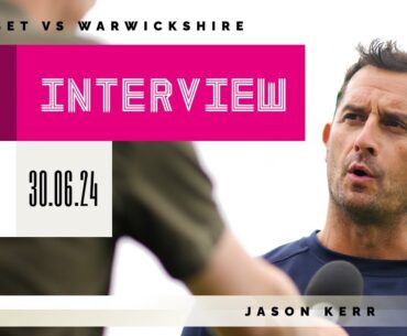 INTERVIEW: Jason Kerr reacts to Warwickshire day one