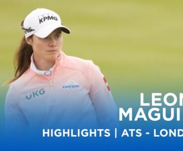 Leona Maguire | First Round Highlights | 66 (-7) | Aramco Team Series - London