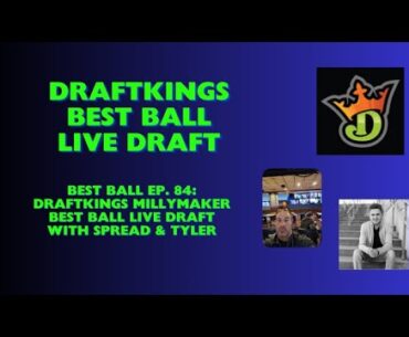 Best Ball Ep. 84 - DraftKings Millymaker Best Ball LIVE Draft with Spread & Tyler