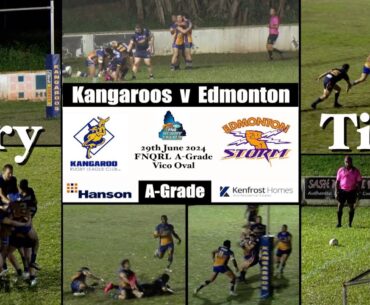 2024 Try Time ~ FNQRL A-Grade ~ Kangaroos v Edmonton 29-6-24   HD 1080p