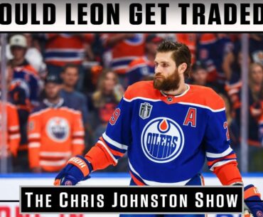 Could Leon Get Traded? + NHL Rumours | The Chris Johnston Show