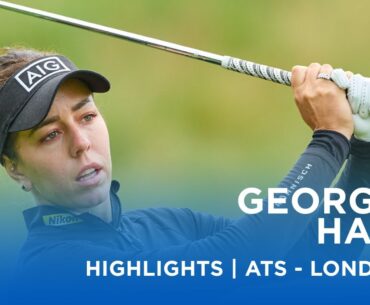 Georgia Hall | First Round Highlights | 70 (-3) | Aramco Team Series - London