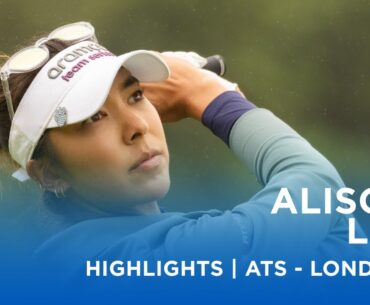 Alison Lee | Final Round Highlights | 68 (-5) | Aramco Team Series - London