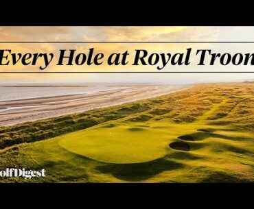 Every Hole at Royal Troon Golf Club | Golf Digest