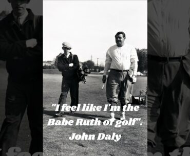 John Daly, the Babe Ruth of Golf?