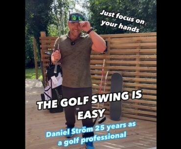 The golf Swing is easy. Focus on your hands and your body will move perfectly for you. Daniel Strom