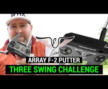 Testing the Edel Array F-2 Putter | THREE SWING CHALLENGE