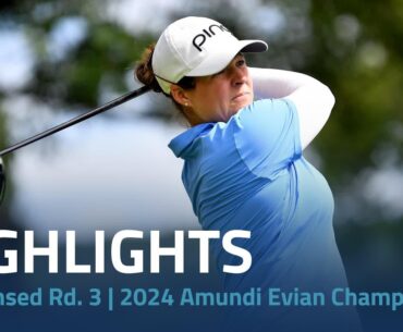 Condensed Rd. 3 | 2024 Amundi Evian Championship Rd. 3