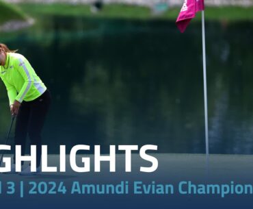 Round 3 Highlights | 2024 Amundi Evian Championship