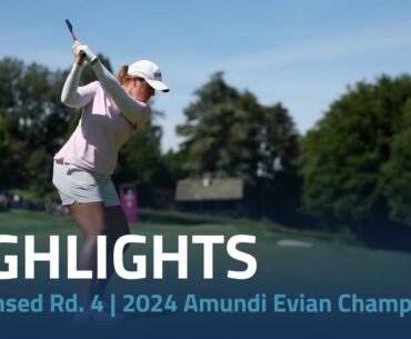 Condensed Rd. 4 | 2024 Amundi Evian Championship