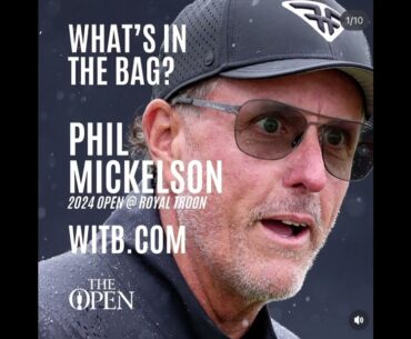 Phil Mickelson WITB - What's In The Bag? The 152nd Open at Royal Troon (July, 2024)