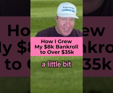 How I Grew My $8k Bankroll to Over $35k