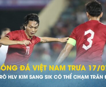 Bóng đá VN trưa 17/7: Thầy trò HLV Kim Sang Sik nhiều khả năng đối đầu với  ĐT Nga