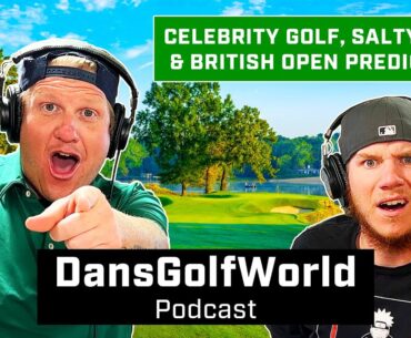 Celebrity Golf, Salty Balls & British Open Predictions | Dan's Golf World Podcast #1