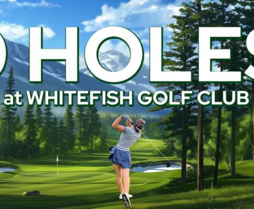 Play 9 Holes with Me! | Whitefish Golf Club in Montana