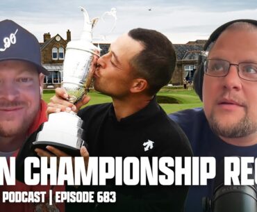 XANDER SCHAUFFELE WINS THE OPEN CHAMPIONSHIP - FORE PLAY EPISODE 683