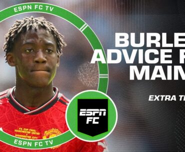 Craig Burley gives advice to Kobbie Mainoo | ESPN FC Extra Time