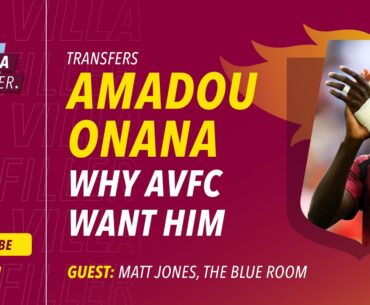 Interview Special! Amadou Onana - Why Aston Villa Want Him | Guest: Matt Jones, The Blue Room