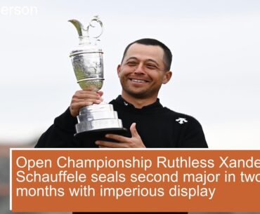 Open Championship Ruthless Xander Schauffele seals second major in two months with imperious di