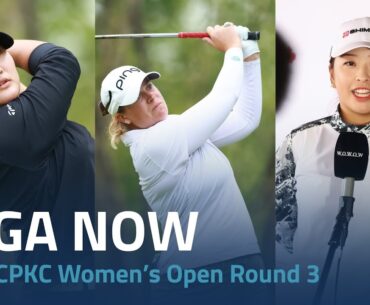 LPGA Now | 2024 CPKC Women’s Open Round 3