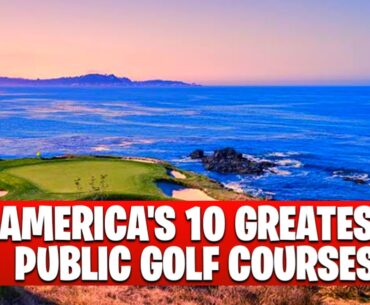 America's 10 Greatest Public Golf Courses