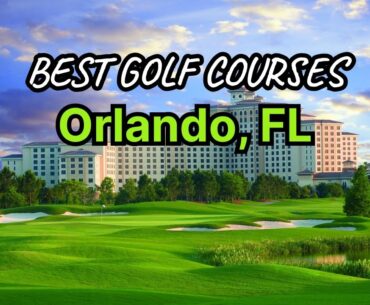 Orlando's Best Golf Courses (Public and Private Golf Courses)