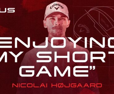 Nicolai Højgaard's First Impressions of the Callaway Opus Wedges