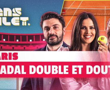 🎾 Paris : Nadal doit-il tout miser sur le double ? (Sans Filet)