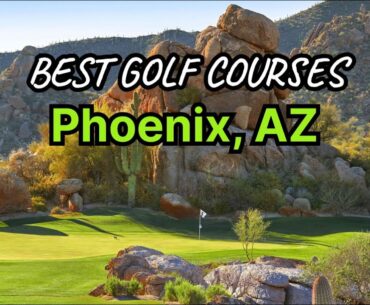 Phoenix's Best Golf Courses (Public and Private Golf Courses)