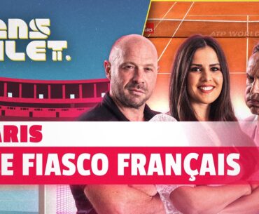 🎾 Paris : fiasco français, à qui la faute ? (Sans Filet)