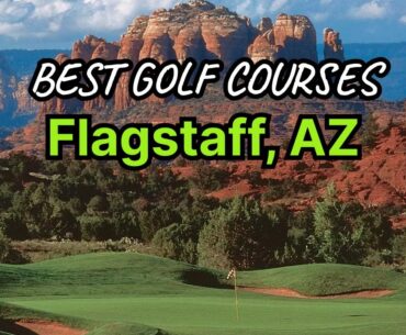 Flagstaff, Arizona's Best Golf Courses (Public and Private)