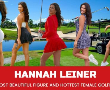 Most Beautiful Figure and Hottest Female Golfer Hannah Leiner, Let's see her swing