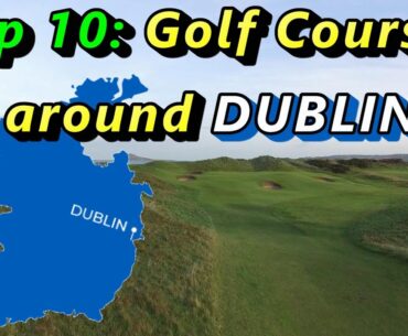 Top 10 Golf Courses around Dublin