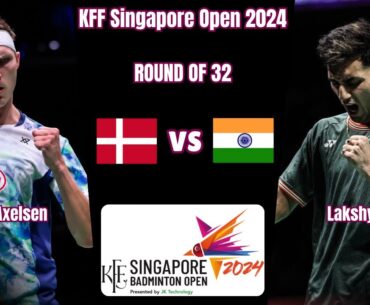 Lakshya SEN (IND) vs (DEN) Viktor AXELSEN | KFF Singapore Badminton Open 2024 | R32