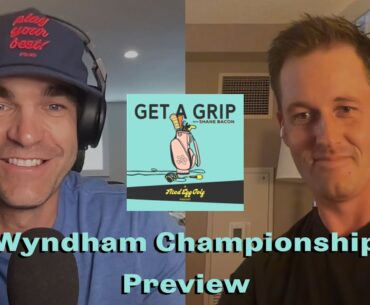 2024 Wyndham Championship Preview | Get a Grip Podcast