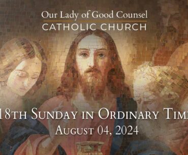 18th Sunday of Ordinary Time - August 04, 2024 - OLGC Catholic Church - St Augustine, FL