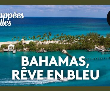 Bahamas, un rêve en bleu - Échappées belles