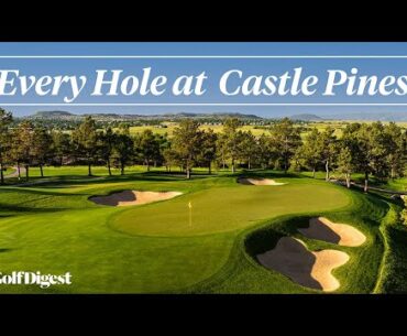 Every Hole at Castle Pines Golf Club | Golf Digest