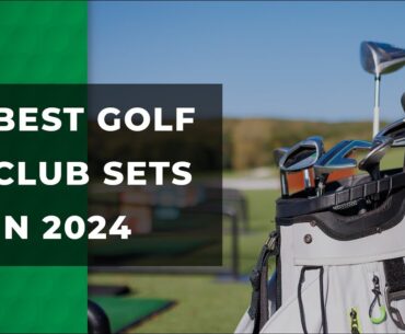 Best Golf Club Sets in 2024 | Buying Guide