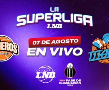 CAÑEROS VS TITANES | 07 AGOSTO | La Superliga LNB 2024