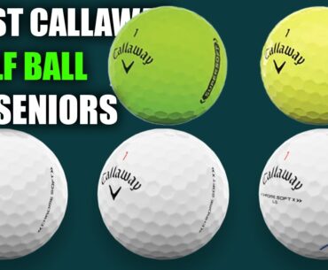 5 Best Callaway Golf Ball For Seniors 2024: Soft Feel, Long Distance