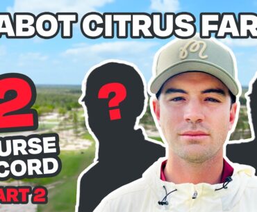 COURSE RECORD ISN’T SAFE (Cabot Citrus Farms) Final Part