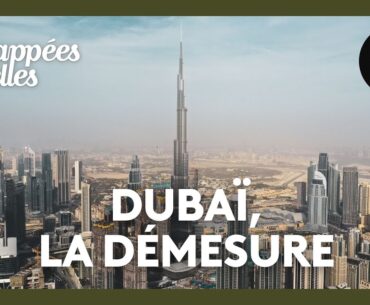 Dubaï, la démesure - Échappées belles